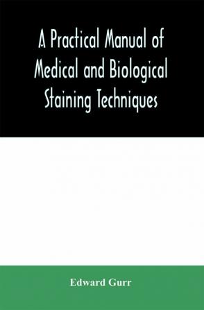 A practical manual of medical and biological staining techniques