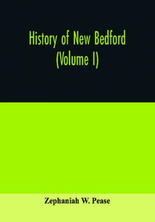 History of New Bedford (Volume I)