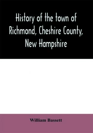 History of the town of Richmond Cheshire County New Hampshire