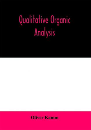 Qualitative organic analysis; an elementary course in the identification of organic compounds