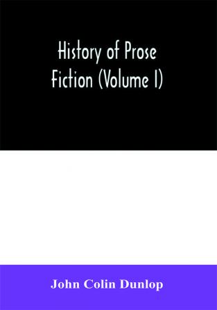 History of prose fiction (Volume I)