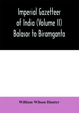 Imperial gazetteer of India (Volume II) Balasor to Biramganta