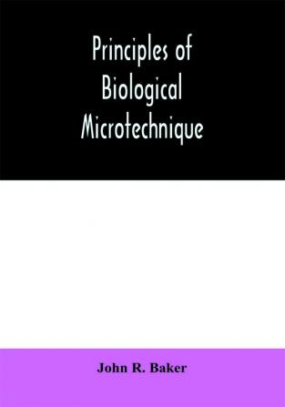 Principles of biological microtechnique; a study of fixation and dyeing