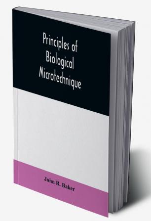 Principles of biological microtechnique; a study of fixation and dyeing