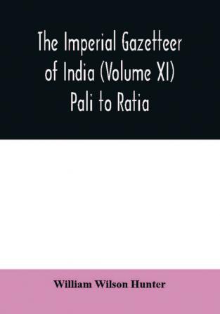 The imperial gazetteer of India (Volume XI) Pali to Ratia