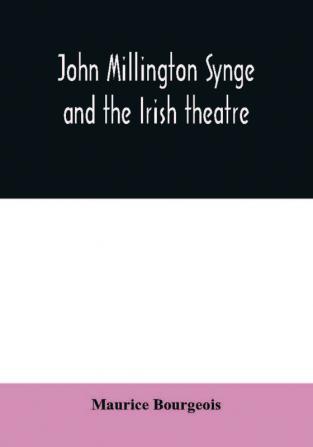 John Millington Synge and the Irish theatre