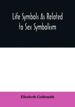 Life symbols as related to sex symbolism