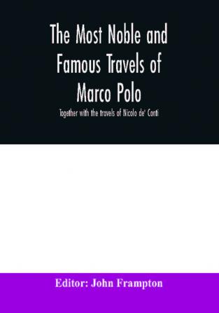 The most noble and famous travels of Marco Polo together with the travels of Nicolo de' Conti