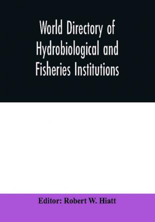 World directory of hydrobiological and fisheries institutions