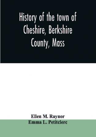 History of the town of Cheshire Berkshire County Mass.