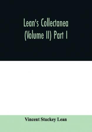 Lean's collectanea (Volume II) Part I