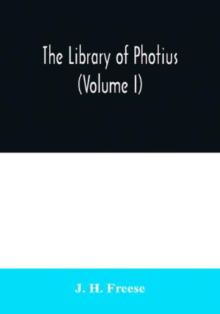 The library of Photius (Volume I)