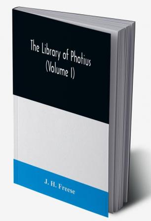 The library of Photius (Volume I)