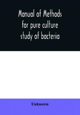 Manual of methods for pure culture study of bacteria