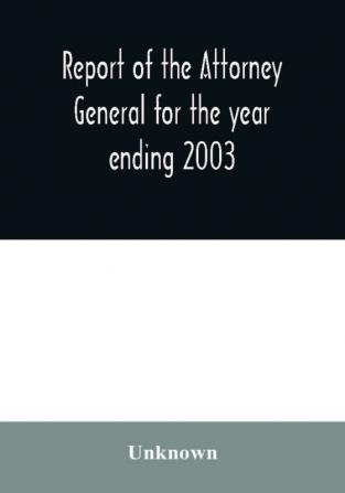 Report of the Attorney General for the year ending 2003