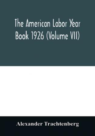 The American labor year book 1926 (Volume VII)