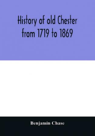 History of old Chester from 1719 to 1869