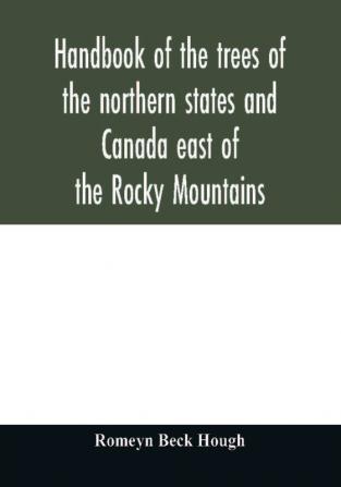 Handbook of the trees of the northern states and Canada east of the Rocky Mountains