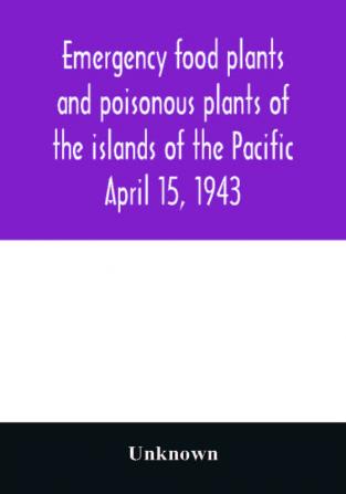 Emergency food plants and poisonous plants of the islands of the Pacific April 15 1943