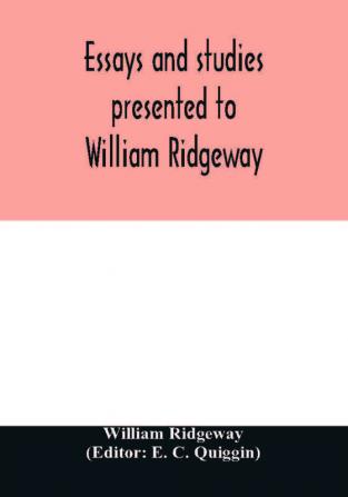 Essays and studies presented to William Ridgeway