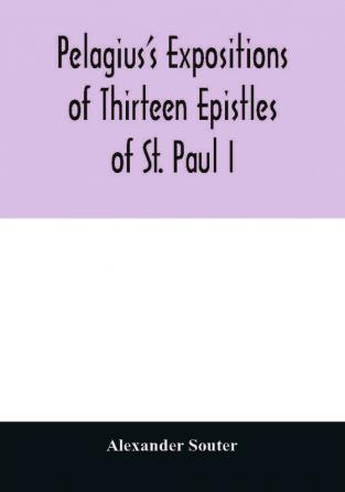 Pelagius's expositions of thirteen epistles of St. Paul I