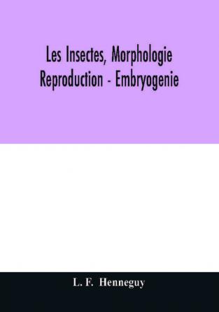 Les insectes morphologie - reproduction - embryogenie