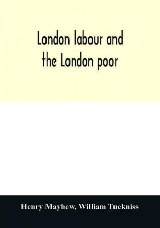 London Labour And The London Poor (Classics)