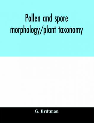 Pollen and spore morphology/plant taxonomy; gymnospermae pteriodophyta bryophyta (Illustrations)