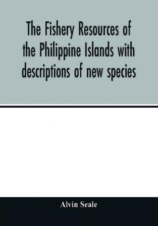 The fishery resources of the Philippine Islands with descriptions of new species