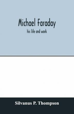 Michael Faraday; His Life And Work