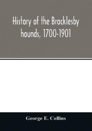 History of the Brocklesby hounds 1700-1901