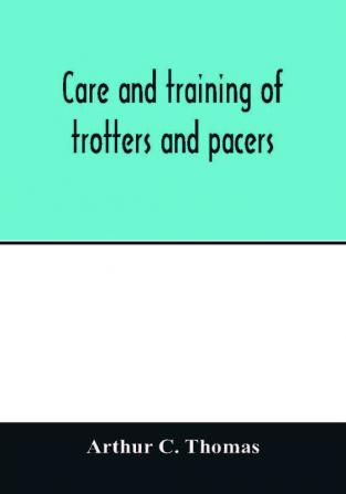 Care and training of trotters and pacers