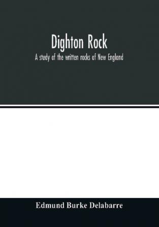 Dighton rock; a study of the written rocks of New England