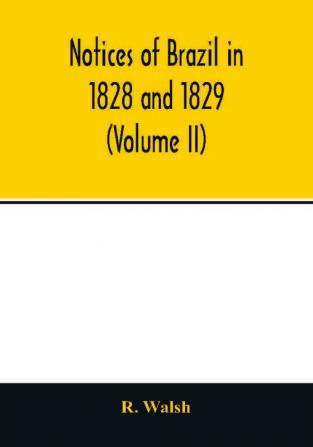 Notices of Brazil in 1828 and 1829 (Volume II)