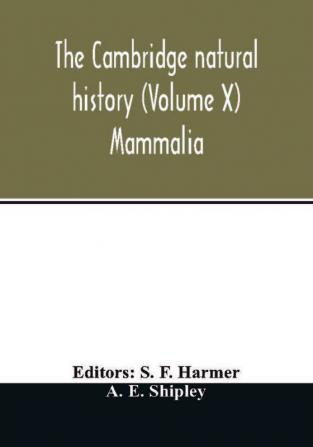 The Cambridge natural history (Volume X) Mammalia