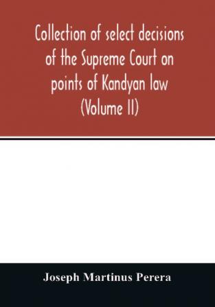 Collection of select decisions of the Supreme Court on points of Kandyan law