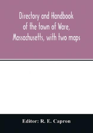 Directory and handbook of the town of Ware Massachusetts with two maps