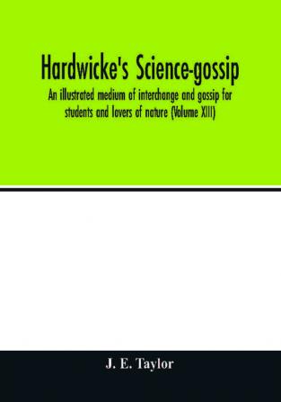 Hardwicke's science-gossip