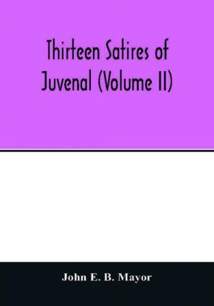 Thirteen satires of Juvenal (Volume II)