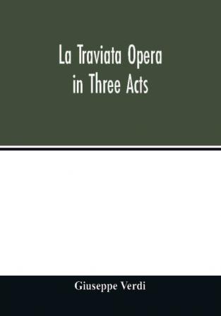 La traviata Opera in Three Acts