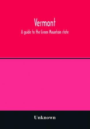 Vermont; a guide to the Green Mountain state