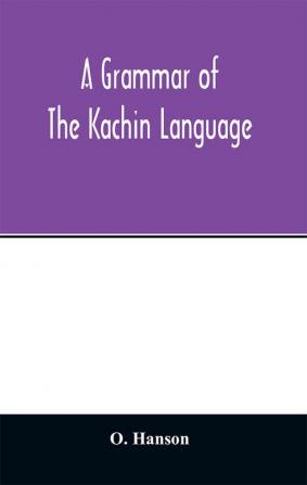 A grammar of the Kachin language