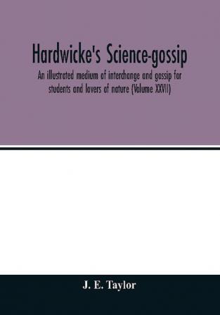 Hardwicke's science-gossip