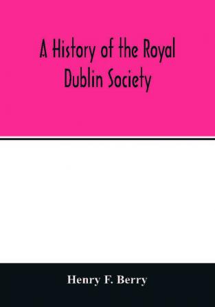 A history of the Royal Dublin society