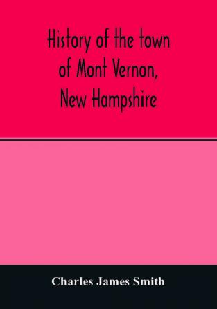 History of the town of Mont Vernon New Hampshire