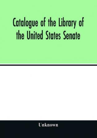 Catalogue of the Library of the United States Senate