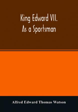 King Edward VII. as a sportsman