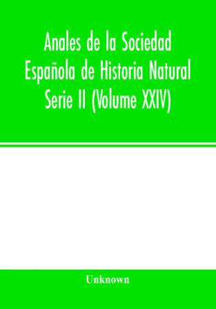 Anales de la Sociedad Española de Historia Natural Serie II (Volume XXIV)