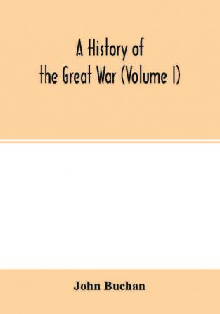 A history of the great war (Volume I)