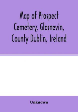 Map of Prospect Cemetery Glasnevin County Dublin Ireland